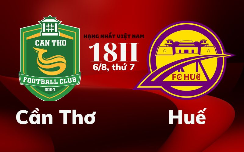 Soi kèo Cần Thơ vs Huế, lúc18h ngày 6/8 6 nhận định Cần Thơ vs Huế